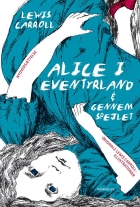 Lewis Carroll: Alice i Eventyrland & Gennem spejlet : og hvad Alice fandt der