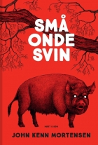 John Kenn Mortensen: Små onde svin