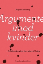 Birgitte Possing: Argumenter imod kvinder : fra demokratiets barndom til i dag