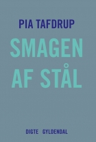 Pia Tafdrup: Smagen af stål : digte