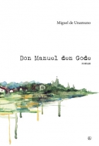 Miguel de Unamuno: Don Manuel den Gode : roman