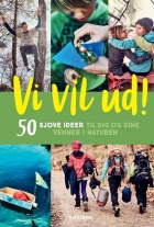 Jannie Schjødt Kold: Vi vil ud! : 50 sjove ideer til dig og dine venner i naturen
