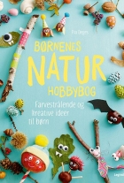Pia Deges: Børnenes naturhobbybog : farvestrålende og kreative ideer til børn