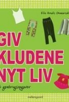 Elín Arndís Gunnarsdóttir: Giv kludene nyt liv : 26 genbrugsopgaver