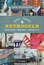 Louise Trillingsgaard: Retroguld : retro, vintage : shoppe-guide, indretning, personlig stil