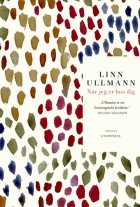 Linn Ullmann: Når jeg er hos dig : roman (Ved Karen Fastrup)