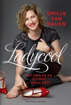 Emilia van Hauen: Ladycool : dit køn er en styrke - brug det!