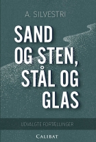 A. Silvestri: Sand og sten, stål og glas : udvalgte fortællinger